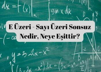 E Üzeri – Sayı Üzeri Sonsuz Nedir, Neye Eşittir?