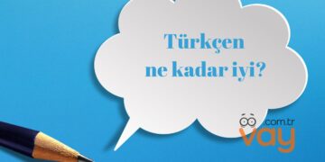 Türkçen ne kadar iyi